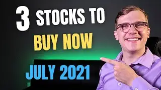 3 STOCKS I'M BUYING NOW!! JULY 2021