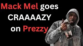 Mack Mel goes crazy on PREZZY... AGAIN 