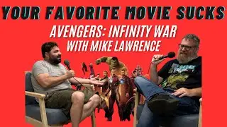 Avengers: Infinity War with Mike Lawrence - Your Favorite Movie Sucks - Episode 26