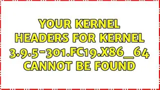 Your kernel headers for kernel 3.9.5-301.fc19.x86_64 cannot be found