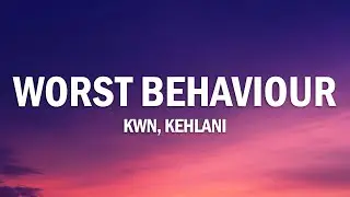 kwn - worst behaviour (Lyrics) ft. Kehlani
