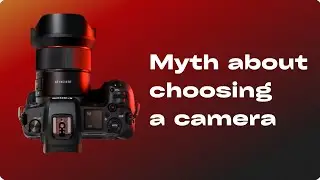How to choose your first camera?! Myths that will confuse you
