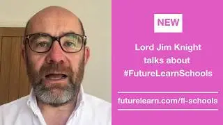 Lord Jim Knight on FutureLearn Schools