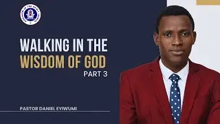 WALKING IN THE WISDOM OF GOD [3] || 24TH JANUARY, 2024