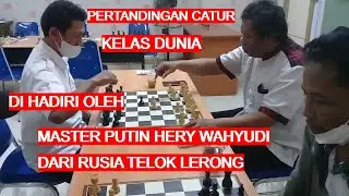 PERTANDINGAN CATUR KELAS DUNIA..DI MERIAHKAN ,;OLEH MASTER PUTIN HERY WAHYUDI || RUSIA TELOK LERONG