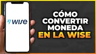C&oacute;mo convertir moneda en la aplicaci&oacute;n Wise