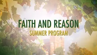 Faith and Reason Summer Program