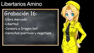 Live 16 Libertarios Amino - Libre mercado, Libertad, Dragon Ball y derechos positivos y negativos