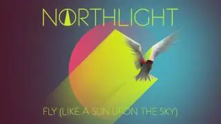 NORTHLIGHT - Fly (Like a Sun Upon the Sky)
