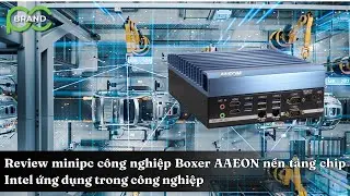 Review minipc công nghiệp Boxer AAEON nền tảng chip Intel ứng dụng trong công nghiệp