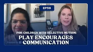 FOR CHILDREN WITH SELECTIVE MUTISM, PLAY ENCOURAGES COMMUNICATION | Unspoken Words Ep58