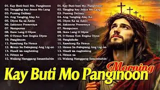 Kay Buti-buti Mo Panginoon 🎼 Tagalog Worship Christian Songs Morning Praise & Worship 🎶