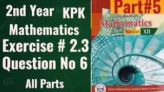 2nd Year KPK Mathematic |Exercise#2.3 |Question No 6 |Part#5 |All Parts |Best Explanation#subscribe