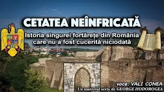 Cetatea neînfricată * Istoria singurei fortărețe din Romania care nu a fost cucerită niciodată