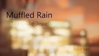 Muffled Rain: Tears like Jewels