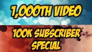 1000th Video Special / 100k Subscriber Special (HD)