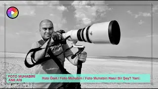 Rıza &Ouml;zel / Foto Muhabiri / Foto Muhabiri Nasıl Bir Şey? Yani: