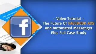 The Future Of Facebook Ads & Messenger | Complete Step-By-Step Training
