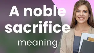 Unveiling Valor: The Essence of a Noble Sacrifice