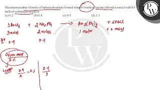 Maximum number of moles of barium phosphate formed when 0.9 mole of barium chloride is mixed wit....