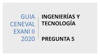 Pregunta 5 - GU&Iacute;A CENEVAL EXANI II 2020 - Matem&aacute;ticas - Ingenier&iacute;as y Tecnolog&iacute;a