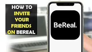 How To Invite Your Friends on BeReal