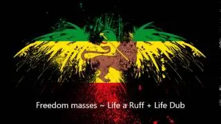Freedom masses ~ Life a Ruff + Life Dub