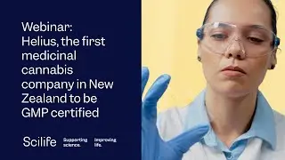 Scilife Webinar: Helius, the first medicinal cannabis company in New Zealand to be GMP certified