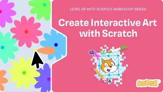Level Up with Scratch: Create Interactive Art with Scratch