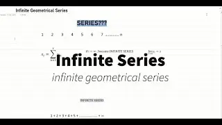 Infinite Series Part 1: Geometrical Infinite Series