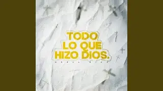 Todo Lo Que Hizo Dios