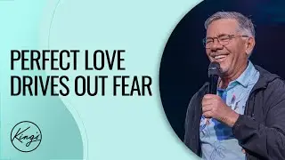 Perfect Love Drives Out Fear | Pastor Paul Goulet | The Naked Truth