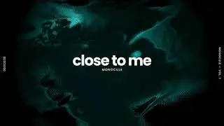 Monocule - Close To Me