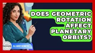 Does Geometric Rotation Affect Planetary Orbits? - All About Geometry