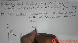 Identify State functions out of the following. Enthalpy, Entropy, Heat, Temperature, Work, Free ...