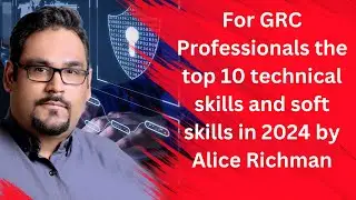 For GRC Professionals the top 10 technical skills and soft skills in 2024 by Alice Richman