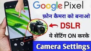 Google Pixel Phone Camera Settings | How To Set Camera Settings in Google Pixel Camera Ko Banao DSLR