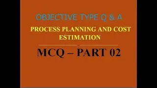 MCQ ON PROCESS PLANNING & COST ESTIMATION | PART 02 | 20 MCQs WITH ANSWERS | Q & A | ASHWIN PRABHU G