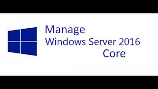 Manage Windows Server 2016 Core