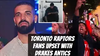 Toronto Raptors Fans Are Upset With Drakes Antics
