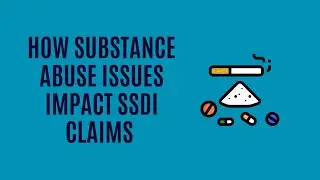 How Substance Abuse Issues Impact Your SSDI Claim