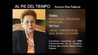 Socorro Diaz Al Pie del Tiempo, ELECCIONES Y RELACI&Oacute;N MEXICO-EU.