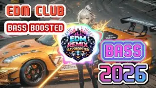 EDM Bass Boosted Remix 2026 🔊 | Mega Bass Drop | Ultimate EDM Remix Mix