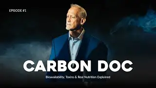 Bioavailability, Toxins & Real Nutrition Explained | The CARBON DOC Conversation