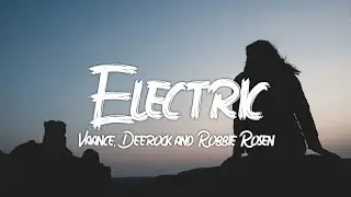 Vaance & Deerock - Electric (Lyrics) (feat. Robbie Rosen)
