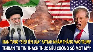 Iran tung “siêu tên lửa” Fattah nhắm thẳng vào Trump: Tehran tự tin thách thức siêu cường số một Mỹ?
