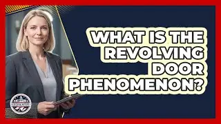 What Is The Revolving Door Phenomenon?