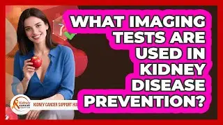 What Imaging Tests Are Used In Kidney Disease Prevention? - Kidney Cancer Support Hub