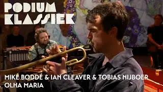 Mike Bodd&eacute; & Ian Cleaver & Tobias Nijboer - Olha Maria - Ant&ocirc;nio Carlos Jobim | Podium Klassiek