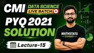 Lecture - 15 : CMI Data Science  ||  2021 PYQ Solution  ||  Mathstats @8810409392